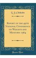 Report of the 49th National Conference on Weights and Measures 1964 (Classic Reprint)