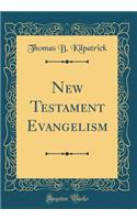New Testament Evangelism (Classic Reprint)
