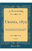 Urania, 1872, Vol. 29: Musik-Zeitschrift für Alle, Welche das Wohl, der Kirche Besonders zu Fördern Haben (Classic Reprint)