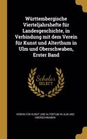 Württembergische Vierteljahrshefte für Landesgeschichte, in Verbindung mit dem Verein für Kunst und Alterthum in Ulm und Oberschwaben, Erster Band