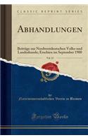 Abhandlungen, Vol. 15: BeitrÃ¤ge Zur Nordwestdeutschen Volks-Und Landeskunde; Erschien Im September 1900 (Classic Reprint)