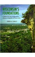 Wisconsin's Foundations: A Review of the State's Geology and Its Influence on Geography and Human Activity