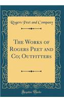 The Works of Rogers Peet and Co; Outfitters (Classic Reprint)