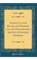 Anhang zu dem Buche, die Parabase und die Zwischenakte der Alt-Attischen Komödie (Classic Reprint)