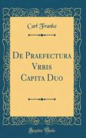 De Praefectura Vrbis Capita Duo (Classic Reprint)