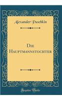 Die Hauptmannstochter (Classic Reprint)