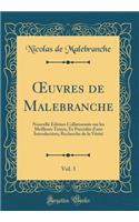 Oeuvres de Malebranche, Vol. 3: Nouvelle Ã?dition CollationnÃ©e Sur Les Meilleurs Textes, Et PrÃ©cÃ©dÃ©e d'Une Introduction; Recherche de la VÃ©ritÃ© (Classic Reprint)