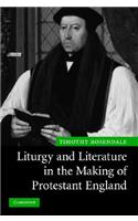 Liturgy and Literature in the Making of Protestant England