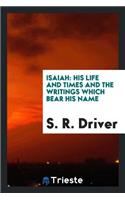 Isaiah: His Life and Times and the Writings Which Bear His Name