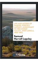 Life and Letters of Samuel Norvell Lapsley: Missionary to the Congo Valley, West Africa, 1866-1892