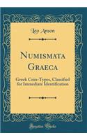 Numismata Graeca: Greek Coin-Types, Classified for Immediate Identification (Classic Reprint)