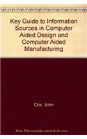 Key Guide to Information Sources in Computer Aided Design and Computer Aided Manufacturing
