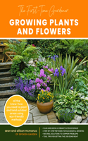 First-Time Gardener: Growing Plants and Flowers