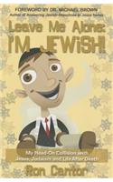 Leave Me Alone: I'm Jewish: My Head-On Collision with Jesus, Judaism and Life After Death