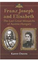 Franz Joseph and Elisabeth: The Last Great Monarchs of Austria-Hungary(English)