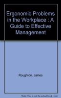 Ergonomic Problems in the Workplace : A Guide to Effective Management