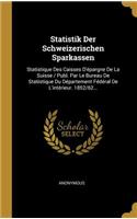 Statistik Der Schweizerischen Sparkassen: Statistique Des Caisses D'épargne De La Suisse / Publ. Par Le Bureau De Statistique Du Département Fédéral De L'intérieur. 1852/62...