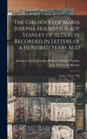Girlhood of Maria Josepha Holroyd (Lady Stanley of Alderly). Recorded in Letters of a Hundred Years Ago
