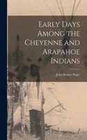 Early Days Among the Cheyenne and Arapahoe Indians