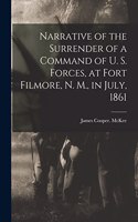 Narrative of the Surrender of a Command of U. S. Forces, at Fort Filmore, N. M., in July, 1861