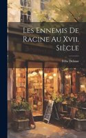 Les Ennemis De Racine Au Xvii. Siècle