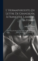 L' Hermaphrodite, Ou Lettre De Grandjean, À Françoise Lambert, Sa Femme