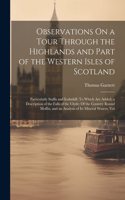 Observations On a Tour Through the Highlands and Part of the Western Isles of Scotland