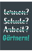 lernen? Schule? Arbeit? Gärtnern!: Notizbuch - tolles Geschenk für Notizen, Scribbeln und Erinnerungen aufbewahren - liniert mit 100 Seiten