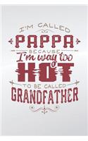 I'm Called Pappa Because I'm Way Too Hot To Be Called Grandfather: Family life grandpa dad men father's day gift love marriage friendship parenting wedding divorce Memory dating Journal Blank Lined Note Book