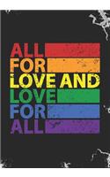All for Love and Love for All: Blank Lined Journal Notebook for LGBT Pride, lesbian Pride, Gay Pride, Bisexual Pride, Transgender Pride and Pansexual Pride gift.