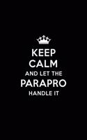 Keep Calm and let the Parapro Handle: Para Professional Appreciation Gift: Blank Lined 6x9 Notebook, Journal, Perfect Thank you, Graduation Year End, or a Gratitude Gift for Teachers to 