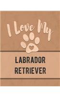 I Love My Labrador Retriever: For the Pet You Love, Track Vet, Health, Medical, Vaccinations and More in this Book