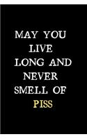 May You Live Long And Never Smell Of Piss