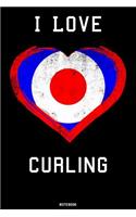 I Love Curling Notebook: Curling Sport Journal Curling Player and Coach Training composition book Birthday Gift