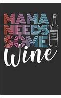 Mama needs some Wine: A5 blank lined 110 Pages Notebook for Mothers who like to have a drink