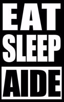 Eat Sleep Aide Cool Notebook for Aides, College Ruled Journal