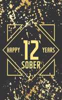 Happy 12 Years Sober: Lined Journal / Notebook / Diary - 12th Year of Sobriety - Fun Practical Alternative to a Card - Sobriety Gifts For Men And Women Who Are 12 yr Sobe