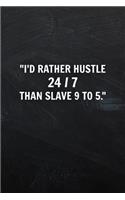 I'd Rather Hustle 24 / 7 Than Slave 9 to 5.: Lined Notebook - 120 pages - Hustling Notebook Journal - Matte Cover - 6 x 9 Inches