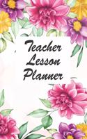 Teacher Lesson Planner: Floral Teacher Journal Planner Notebook Organizer - Daily Weekly Monthly Annual Activities Calendars To Do Class Lists Grade Tracker- Back to School