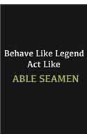 Behave like Legend Act Like Able Seamen