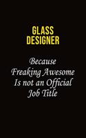 Glass Designer Because Freaking Asweome Is Not An Official Job Title