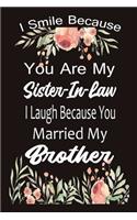 I Smile Because You Are My Sister In Law I Laugh Because You Married My Brother