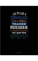 No I'm Not A Smartass I'm A Skilled Trained Professional In Pointing Out The Obvious And I Speak Fluent Sarcasm