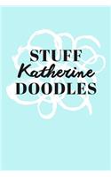 Stuff Katherine Doodles: Personalized Teal Doodle Sketchbook (6 x 9 inch) with 110 blank dot grid pages inside.