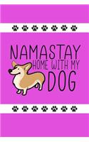 Namastay Home with My Dog: Funny Novelty Dog Notebook: Cute Lined Journal Perfect Gift for Dog Lovers and Owners Pink