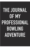 The Journal of My Professional Bowling Adventure: A 6x9 Inch Matte Softcover Diary Notebook with 120 Blank Lined Pages and a Sports, Physical Training or Workout Cover Slogan