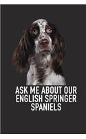 Ask Me about Our English Springer Spaniels: A 6x9 Inch Matte Softcover Diary Notebook with 120 Blank Lined Pages and an Animal Loving Pet Dog Owner Cover Slogan
