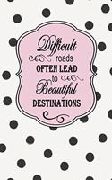 Difficult Roads Often Lead to Beautiful Destinations: Dot Grid Bullet Planner for Busy Moms. Turn Your Chaos Into Calm. Black Dots on Cream