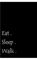 Eat. Sleep. Walk.