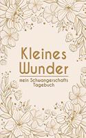 kleines Wunder - Mein Schwangerschafts-Tagebuch: Erinnerungsalbum an meine Schwangerschaft